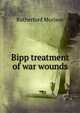 Bipp treatment of war wounds, Rutherford Morison 
