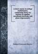 A short course in college mathematics, comprising thirty-six lessons on algebra, coordinate methods, and plane trigonometry, Robert Edouard Moritz 