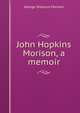 John Hopkins Morison, a memoir, George Shattuck Morison 