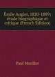 Emile Augier, 1820-1889; etude biographique et critique (French Edition), Paul Morillot 