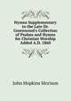Hymns Supplementary to the Late Dr. Greenwood's Collection of Psalms and Hymns for Christian Worship Added A.D. 1860, John Hopkins Morison 