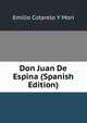 Don Juan De Espina (Spanish Edition), Emilio Cotarelo y Mori 