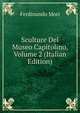 Sculture Del Museo Capitolino, Volume 2 (Italian Edition), Ferdinando Mori 