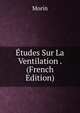 Etudes Sur La Ventilation . (French Edition), Morin 