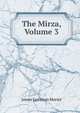 The Mirza, Volume 3, James Justinian Morier 