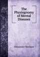 The Physiognomy of Mental Diseases, Alexander Morison 