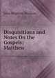 Disquisitions and Notes On the Gospels; Matthew, John Hopkins Morison 
