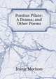 Pontius Pilate: A Drama; and Other Poems, Jeanie Morison 