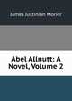 Abel Allnutt: A Novel, Volume 2, James Justinian Morier 