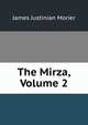 The Mirza, Volume 2, James Justinian Morier 