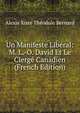 Un Manifeste Liberal: M. L.-O. David Et Le Clerge Canadien (French Edition), Alexis Xiste Theodule Bernard 