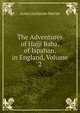 The Adventures of Hajji Baba, of Ispahan, in England, Volume 2, James Justinian Morier 