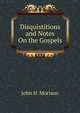 Disquistitions and Notes On the Gospels, John H. Morison 
