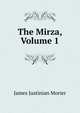 The Mirza, Volume 1, James Justinian Morier 