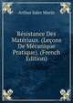 Resistance Des Materiaux. (Lecons De Mecanique Pratique). (French Edition), Arthur Jules Morin 