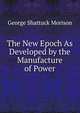 The New Epoch As Developed by the Manufacture of Power, George Shattuck Morison 