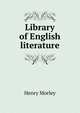 Library of English literature, Morley, Henry, 1822-1894 