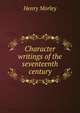 Character writings of the seventeenth century, Morley, Henry, 1822-1894 