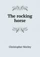 The rocking horse, Christopher Morley 