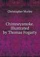 Chimneysmoke. Illustrated by Thomas Fogarty, Christopher Morley 