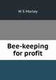Bee-keeping for profit, W S Morley 
