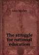 The struggle for national education, John Morley 