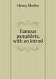 Famous pamphlets, with an introd, Morley, Henry, 1822-1894 