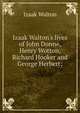 Izaak Walton's lives of John Donne, Henry Wotton, Richard Hooker and George Herbert;, Walton Izaak 