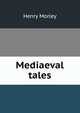 Mediaeval tales, Morley, Henry, 1822-1894 