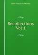 Recollections Vol 1, John Viscount Morley 