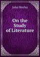 On the Study of Literature, John Morley 