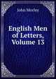 English Men of Letters, Volume 13, John Morley 