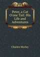 Peter, a Cat O'one Tail: His Life and Adventures, Charles Morley 