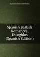 Spanish Ballads Romances, Escogidos (Spanish Edition), Sylvanus Griswold Morley 