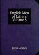 English Men of Letters, Volume 8, John Morley 