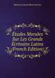 Etudes Morales Sur Les Grands Ecrivains Latins (French Edition), Mathurin Joseph Marie Morlais 