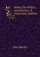 Notes On Politics and History: A University Address, John Morley 