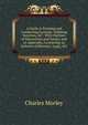 A Guide to Forming and Conducting Lyceums, Debating Societies, &C: With Outlines of Discussions and Essays, and an Appendix, Containing an Epitome of Rhetoric, Logic, &C, Charles Morley 