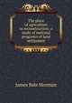 The place of agriculture in reconstruction: a study of national programs of land settlement, James Bale Morman 