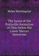The fauna of the Pottsville formation of Ohio below the Lower Mercer limestone, Helen Morningstar 
