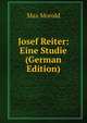 Josef Reiter: Eine Studie (German Edition), Max Morold 