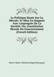 La Politique Basee Sur La Morale: Et Mise En Rapport Avec Lesprogres De La Societe; Ou, Constitution Morale Du Gouvernement (French Edition), Pierre-Marie-Sebastien Bigot Morogues 