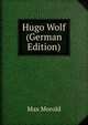 Hugo Wolf (German Edition), Max Morold 