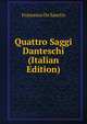 Quattro Saggi Danteschi (Italian Edition), Francesco de Sanctis 