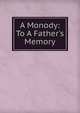 A Monody: To A Father's Memory, 