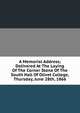 A Memorial Address; Delivered At The Laying Of The Corner Stone Of The South Hall Of Olivet College, Thursday, June 28th, 1866, 
