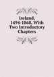 Ireland, 1494-1868, With Two Introductory Chapters, 