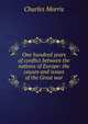 One hundred years of conflict between the nations of Europe: the causes and issues of the Great war, Morris Charles 