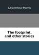 The footprint, and other stories, Gouverneur Morris 