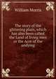 The story of the glittering plain, which has also been called the Land of living men or the Acre of the undying, Morris William 